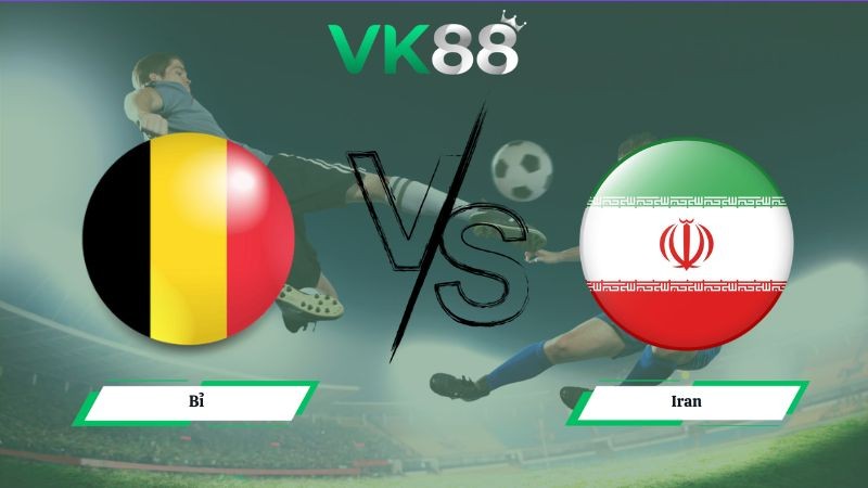 VK88 Nhận định soi kèo Bỉ vs Iran 02h00 ngày 22/06/2026 – World Cup 2026