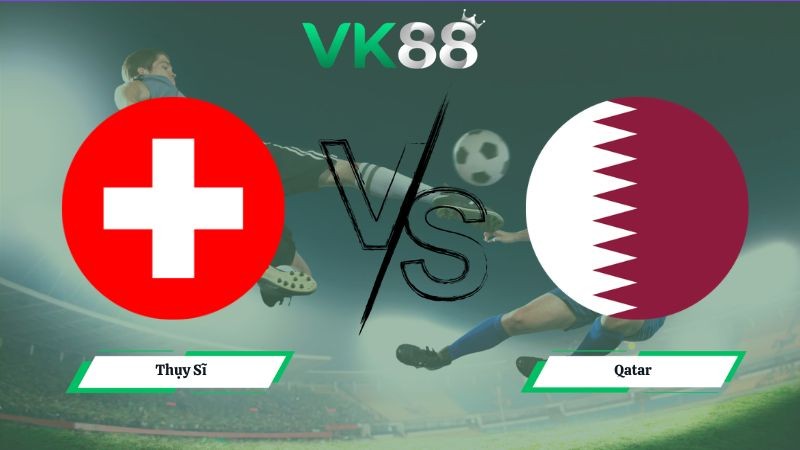 VK88 Nhận định soi kèo Thụy Sĩ vs Qatar 02h00 ngày 14/06/2026 – World Cup 2026