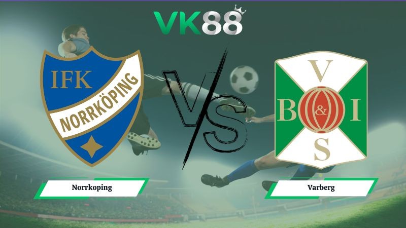VK88 Nhận định soi kèo Norrkoping vs Varberg 00h05 ngày 16/06/2026 – Hạng nhì Thụy Điển