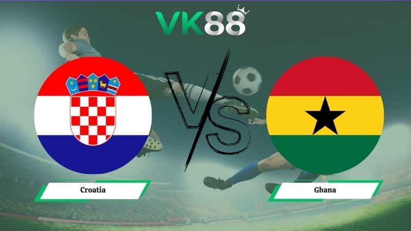 VK88 Nhận định soi kèo Croatia vs Ghana 04h00 ngày 28/06/2026 – World Cup 2026