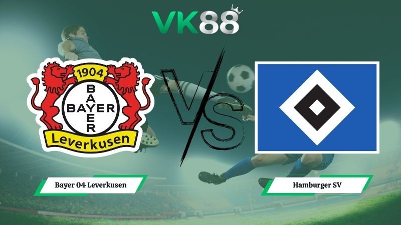 VK88 Nhận định soi kèo Bayer 04 Leverkusen vs Hamburger SV 20h30 ngày 16/05/2026 – Bundesliga