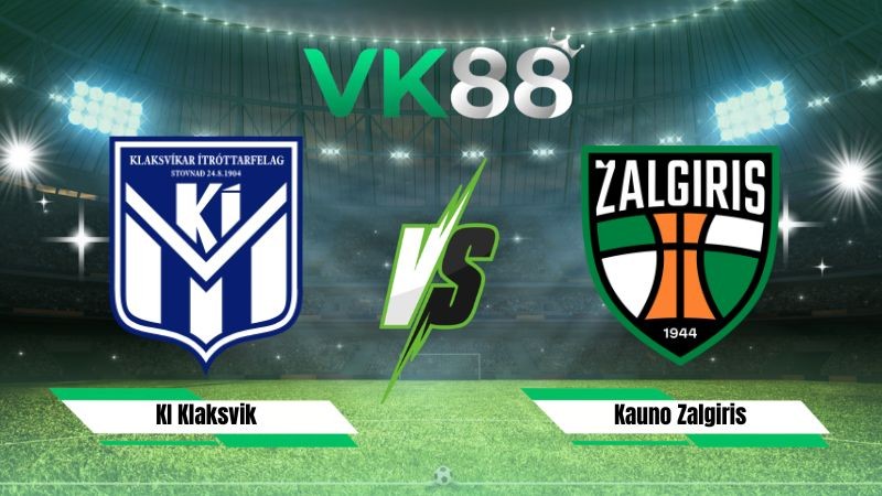 VK88 Nhận định soi kèo KI Klaksvik vs Kauno Zalgiris 01h45 ngày 22/07/2026 – Vòng Loại Champions League