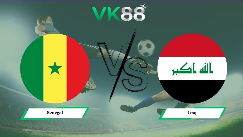 VK88 Nhận định soi kèo Senegal vs Iraq 02h00 ngày 27/06/2026 – World Cup 2026