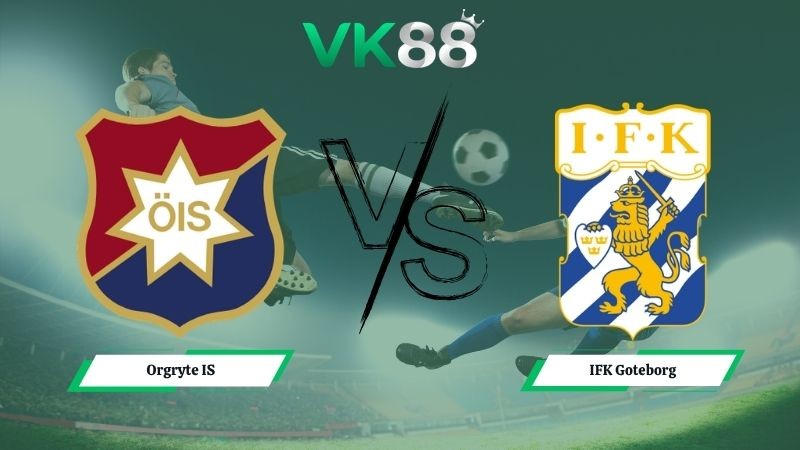 VK88 Nhận định soi kèo Orgryte IS vs IFK Goteborg 00h00 ngày 19/05/2026 – VĐQG Thụy Điển