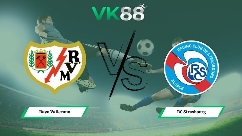 VK88 Nhận định soi kèo Rayo Vallecano vs RC Strasbourg 02h00 ngày 01/05/2026 – Conference League