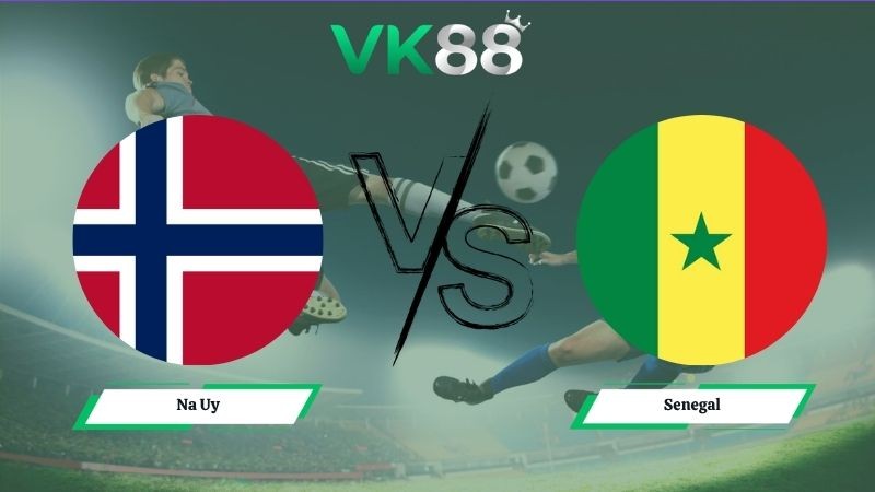VK88 Nhận định soi kèo Na Uy vs Senegal 07h00 ngày 23/06/2026 – World Cup 2026