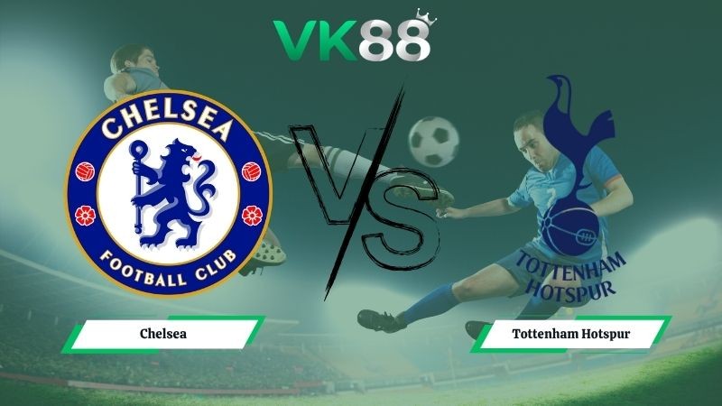 VK88 Nhận định soi kèo Chelsea vs Tottenham Hotspur 02h15 ngày 20/05/2026 – Ngoại hạng Anh