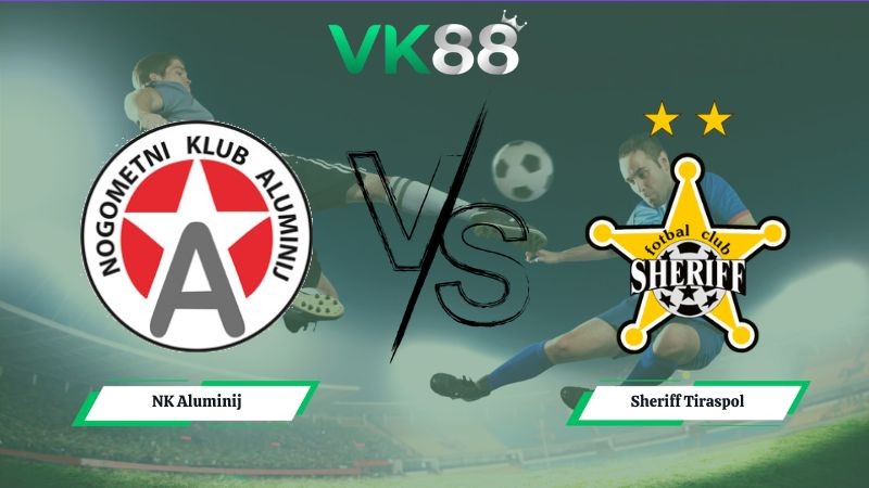 VK88 Nhận định soi kèo NK Aluminij vs Sheriff Tiraspol 01h00 ngày 17/07/2026 – Vòng Loại Europa League