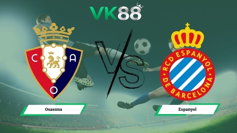 VK88 Nhận định soi kèo Osasuna vs Espanyol 00h00 ngày 18/05/2026 – La Liga