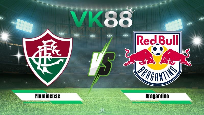 VK88 Nhận định soi kèo Fluminense vs Bragantino 06h00 ngày 18/07/2026 – VĐQG Brazil