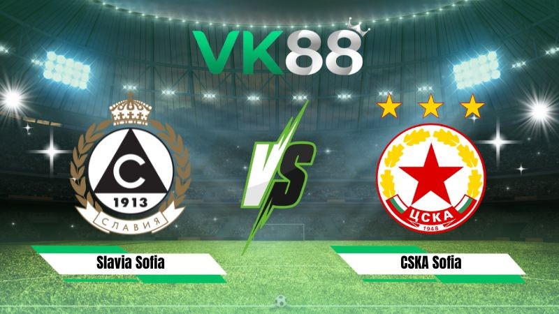 VK88 Nhận định soi kèo Slavia Sofia vs CSKA Sofia 22h15 ngày 20/07/2026 – VĐQG Bulgaria