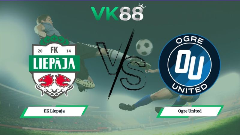 VK88 Nhận định soi kèo FK Liepaja vs Ogre United 23h00 ngày 30/06/2026 – LATVIA VIRSLIGA