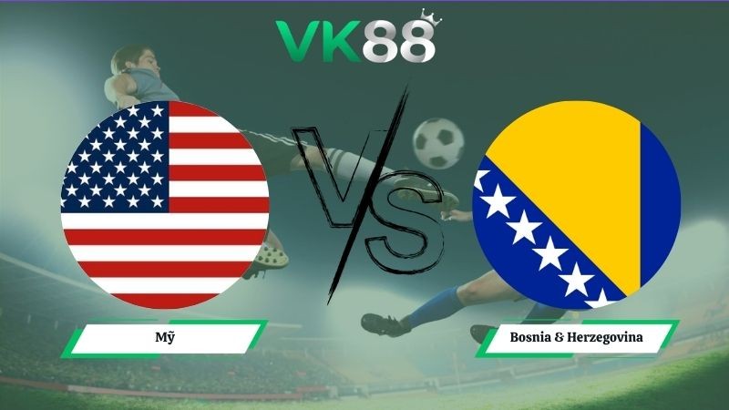 VK88 Nhận định soi kèo Mỹ vs Bosnia & Herzegovina 07h00 ngày 02/07/2026 – World Cup 2026