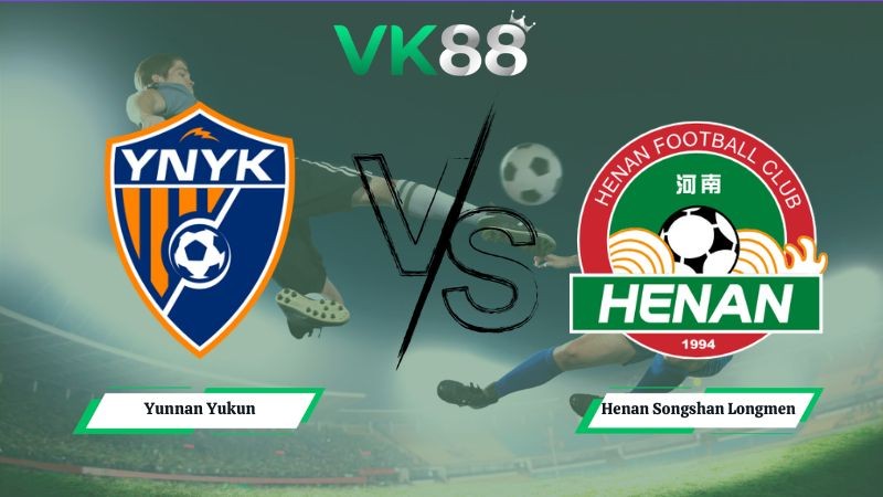 VK88 Nhận định soi kèo Yunnan Yukun vs Henan Songshan Longmen 19h00 ngày 03/07/2026 – VĐQG Trung Quốc