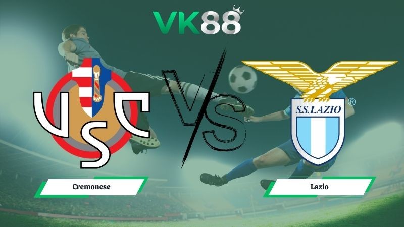 VK88 Nhận định soi kèo Cremonese vs Lazio 23h30 ngày 04/05/2026 – Serie A