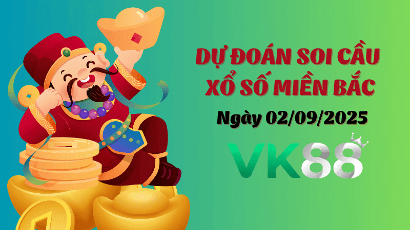 VK88 Dự Đoán Soi Cầu Xổ Số Miền Bắc Ngày 02/09/2025 - Đánh Là Trúng Đậm