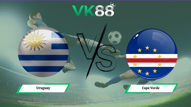 VK88 Nhận định soi kèo Uruguay vs Cape Verde 05h00 ngày 22/06/2026 – World Cup 2026