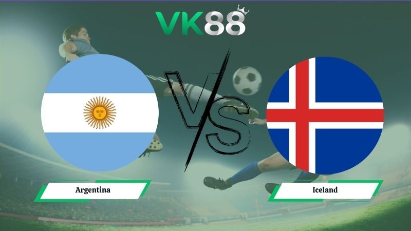 VK88 Nhận định soi kèo Argentina vs Iceland 07h30 ngày 10/06/2026 – Friendly International