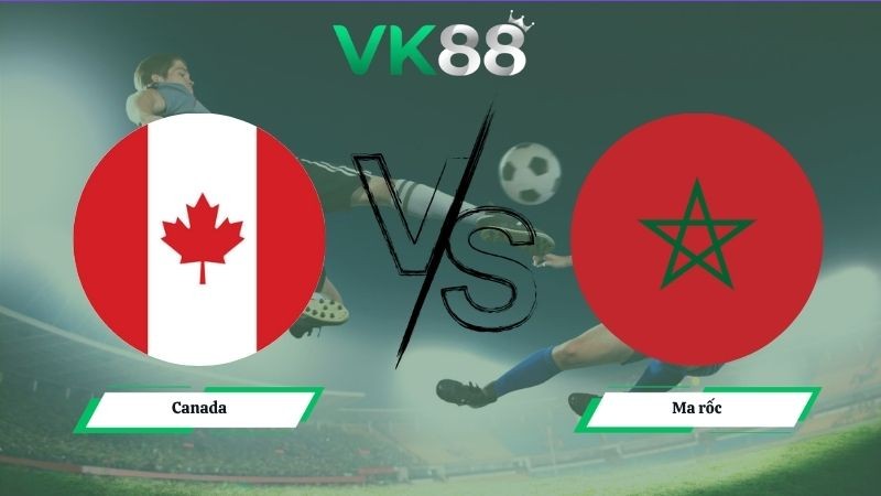 VK88 Nhận định soi kèo Canada vs Ma rốc 00h00 ngày 05/07/2026 – World Cup 2026