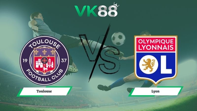 VK88 Nhận định soi kèo Toulouse vs Lyon 02h00 ngày 11/05/2026 – Ligue 1