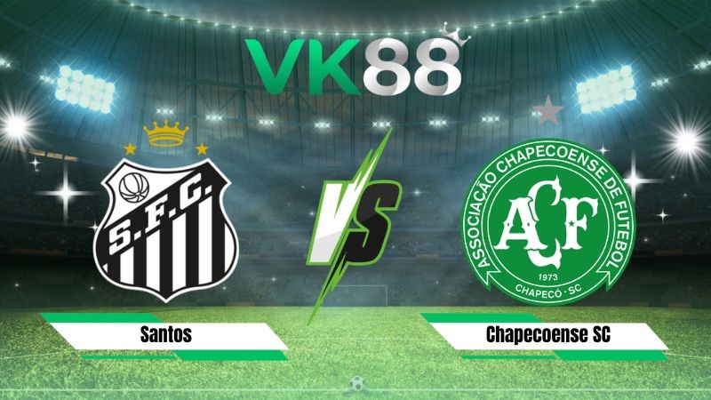 VK88 Nhận định soi kèo Santos vs Chapecoense SC 04h30 ngày 26/07/2026 – Serie A Brazil