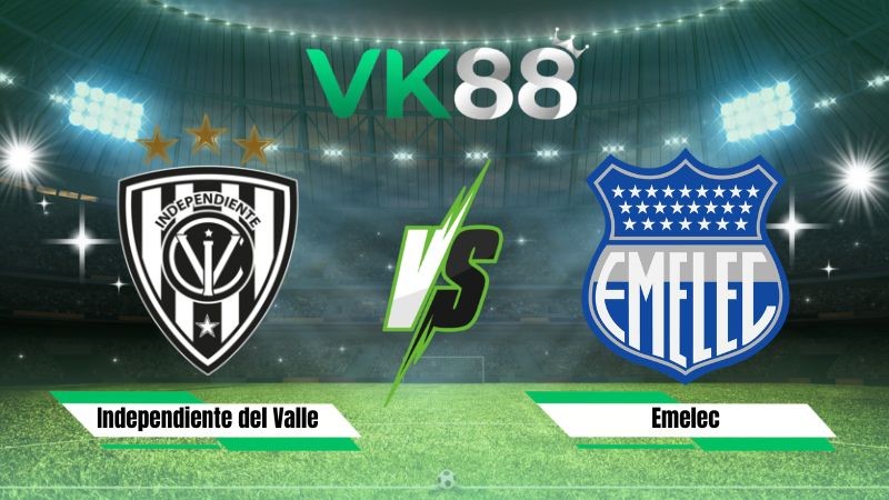 VK88 Nhận định soi kèo Independiente del Valle vs Emelec 07h15 ngày 20/07/2026 – VĐQG Ecuador