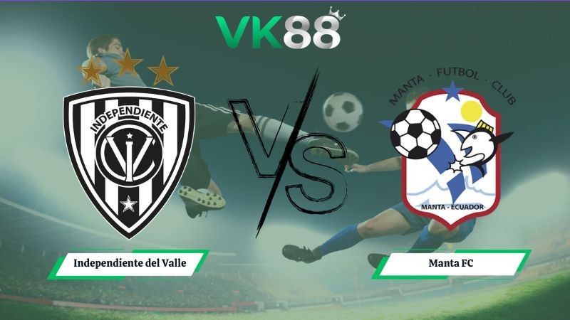 VK88 Nhận định soi kèo Independiente del Valle vs Manta FC 07h00 ngày 04/07/2026 – VĐQG Ecuador