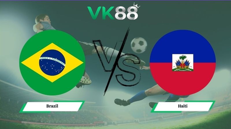 VK88 Nhận định soi kèo Brazil vs Haiti 07h30 ngày 20/06/2026 – World Cup 2026