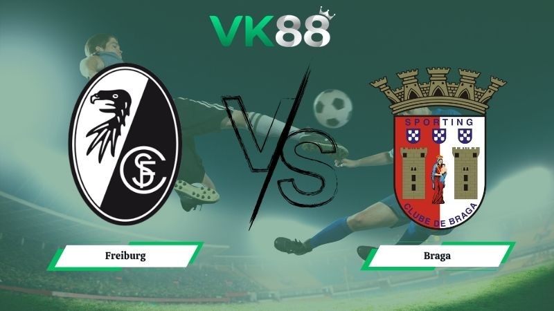 VK88 Nhận định soi kèo Freiburg vs Braga 02h00 ngày 08/05/2026 – Europa League