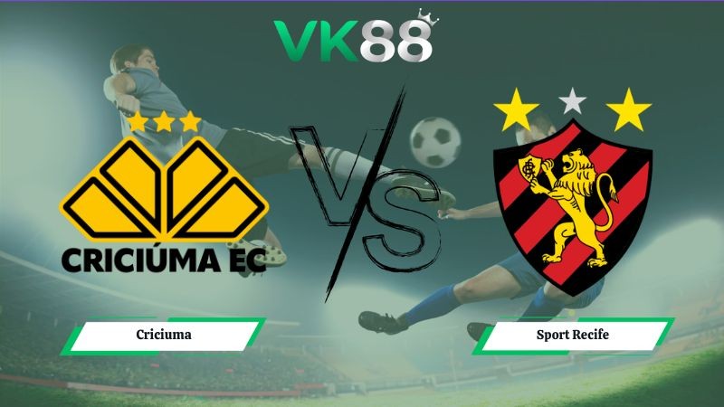 VK88 Nhận định soi kèo Criciuma vs Sport Recife 02h00 ngày 05/07/2026 – Serie B Brazil