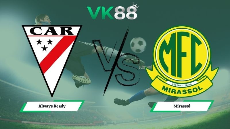 VK88 Nhận định soi kèo Always Ready vs Mirassol 07h00 ngày 20/05/2026 – Copa Libertadores