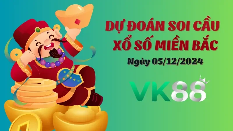 VK88 Soi Cầu Miền Bắc Ngày 05/12/2024 - Những Con Số Trong Mơ Thắng Lớn