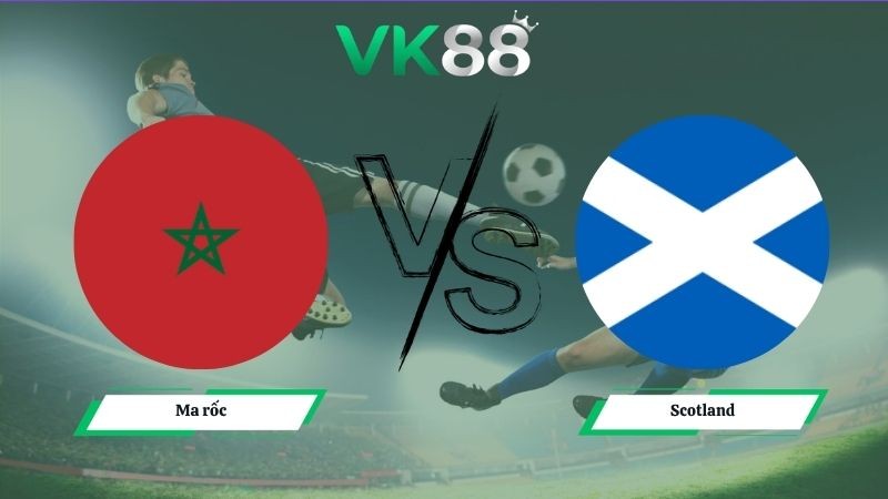 VK88 Nhận định soi kèo Ma rốc vs Scotland 05h00 ngày 20/06/2026 – World Cup 2026