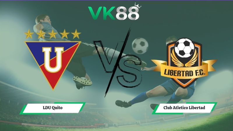 VK88 Nhận định soi kèo LDU Quito vs Club Atletico Libertad 00h00 ngày 13/07/2026 – VĐQG Ecuador