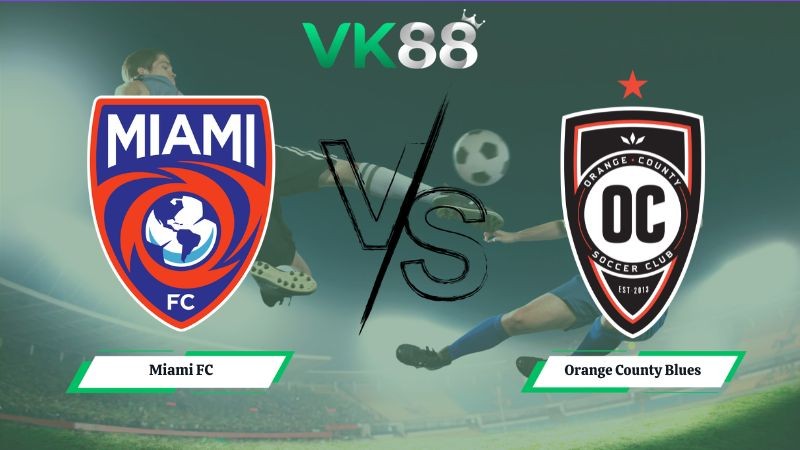 VK88 Nhận định soi kèo Miami FC vs Orange County Blues 06h00 ngày 25/06/2026 – USL Championship