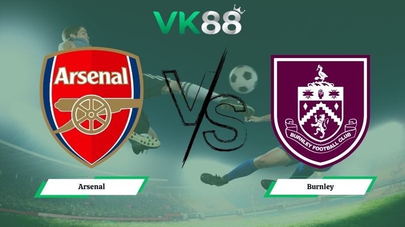 VK88 Nhận định soi kèo Arsenal vs Burnley 02h00 ngày 19/05/2026 – Ngoại hạng Anh