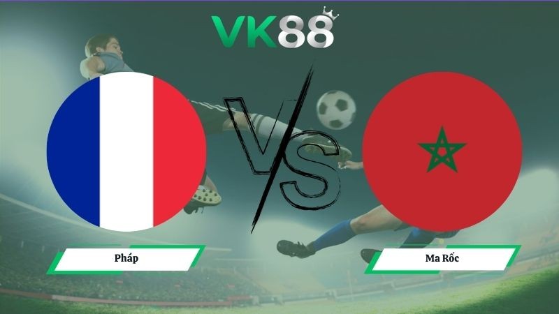VK88 Nhận định soi kèo Pháp vs Ma Rốc 03h00 ngày 10/07/2026 – World Cup 2026