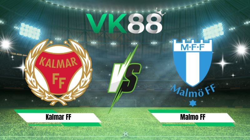 VK88 Nhận định soi kèo Kalmar FF vs Malmo FF 00h00 ngày 21/07/2026 – VĐQG Thụy Điển