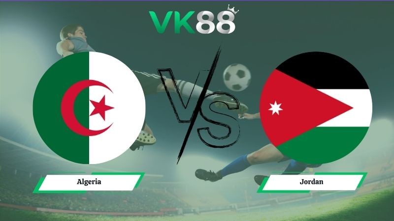 VK88 Nhận định soi kèo Algeria vs Jordan 10h00 ngày 23/06/2026 – World Cup 2026