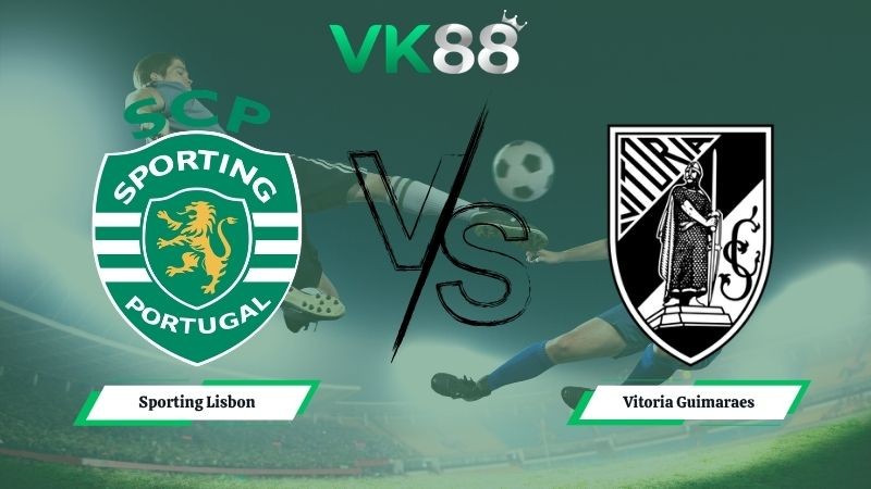VK88 Nhận định soi kèo Sporting Lisbon vs Vitoria Guimaraes 02h15 ngày 05/05/2026 – VĐQG Bồ Đào Nha