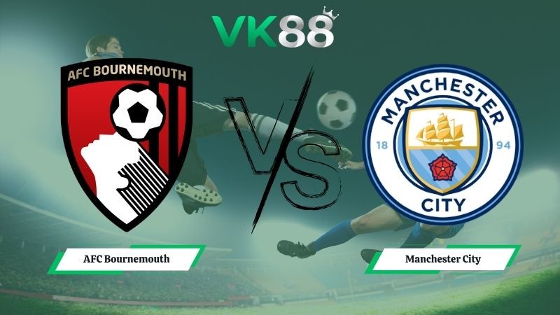 VK88 Nhận định soi kèo AFC Bournemouth vs Manchester City 01h30 ngày 20/05/2026 – Ngoại hạng Anh