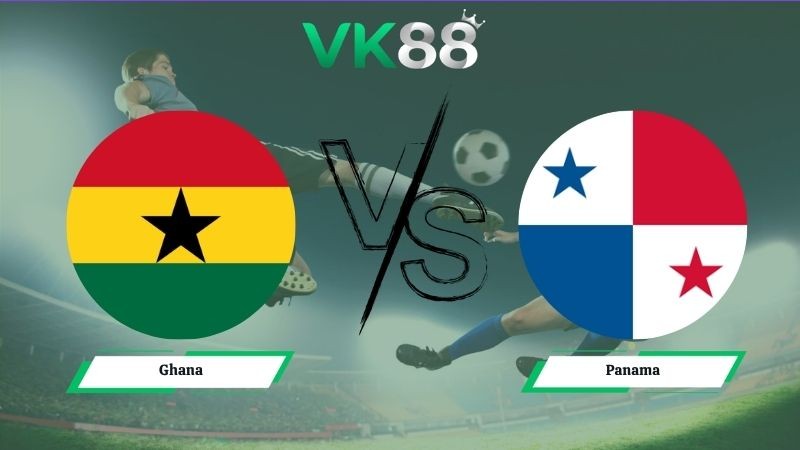 VK88 Nhận định soi kèo Ghana vs Panama 06h00 ngày 18/06/2026 – World Cup 2026