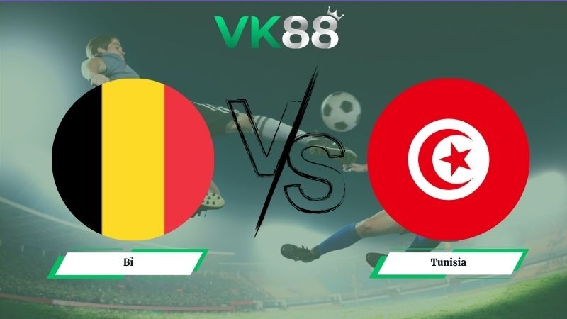 VK88 Nhận định soi kèo Bỉ vs Tunisia 20h00 ngày 06/06/2026 – Friendly International