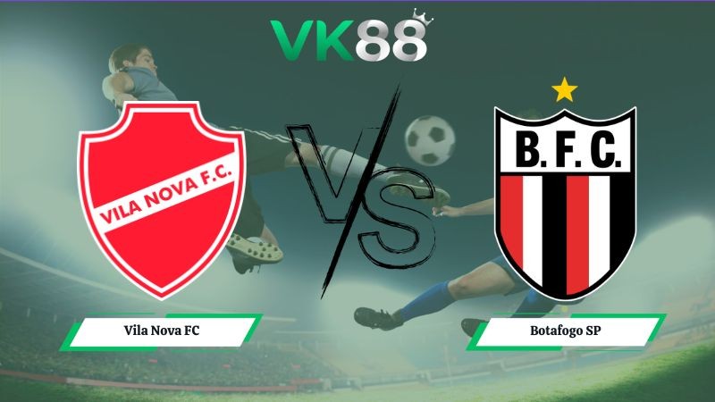 VK88 Nhận định soi kèo Vila Nova FC vs Botafogo SP 06h00 ngày 09/06/2026 – Serie B Brazil