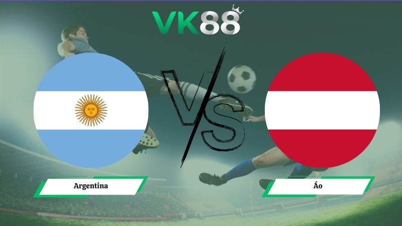 VK88 Nhận định soi kèo Argentina vs Áo 00h00 ngày 23/06/2026 – World Cup 2026