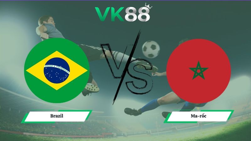 VK88 Nhận định soi kèo Brazil vs Ma-rốc 05h00 ngày 14/06/2026 – World Cup 2026