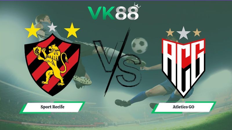 VK88 Nhận định soi kèo Sport Recife vs Atletico GO 07h00 ngày 19/06/2026 – Serie B Brazil