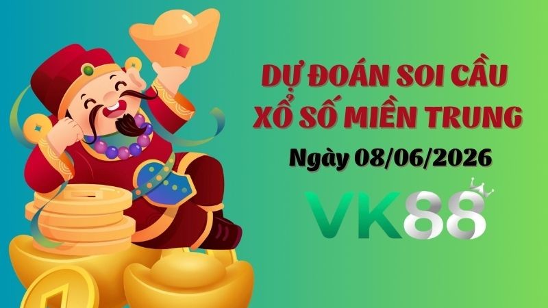 VK88 Dự Đoán Soi Cầu Xổ Số Miền Trung Ngày 08/06/2026 - Chọn Số Cực Đúng