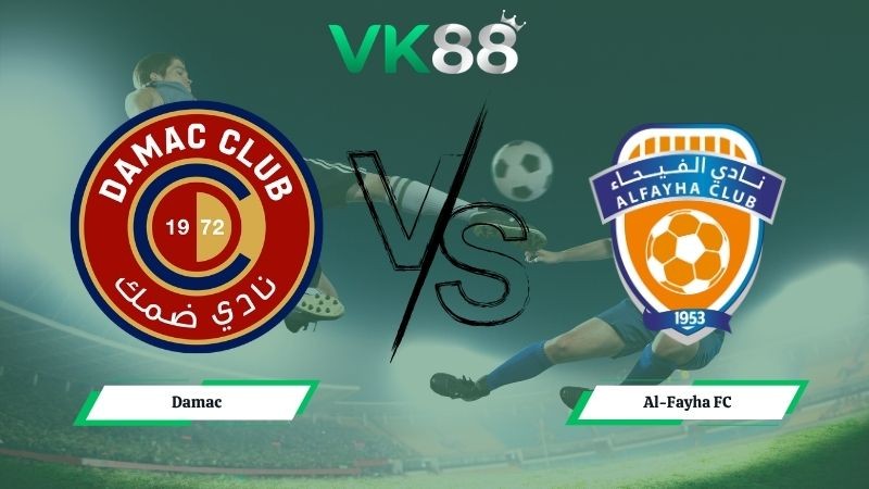 VK88 Nhận định soi kèo Damac vs Al-Fayha FC 23h15 ngày 15/05/2026 – Saudi Professional