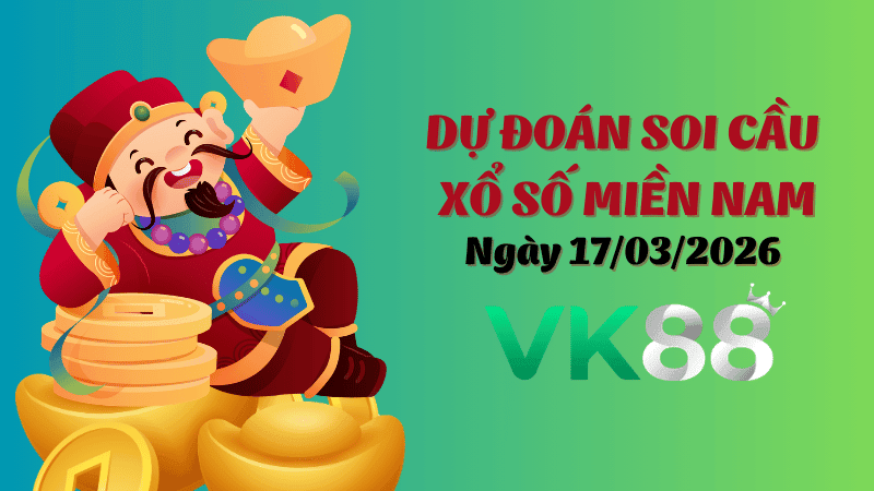 VK88 Dự Đoán Soi Cầu Xổ Số Miền Nam Ngày 17/03/2026 - Dự Đoán Con Lô Chuẩn Nhất